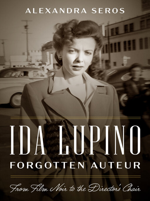 Title details for Ida Lupino, Forgotten Auteur by Alexandra Seros - Available